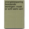 Energiebesparing bestaande woningen: maak er echt werk van! by S. Ketelaars