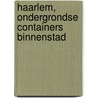 Haarlem, ondergrondse containers binnenstad by M. Hanemaaijer