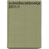 Subsidiezakboekje 2011/1 door Onbekend