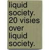 Liquid Society. 20 visies over Liquid Society. door Tina Fabry