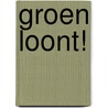 Groen loont! by T. Bade