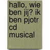 Hallo, wie ben jij? Ik ben Pjotr CD musical by Peter Bresser