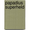 Papadius Superheld door C.O. Rensing