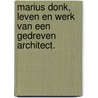 Marius Donk, leven en werk van een gedreven architect. door K. de Ruiter