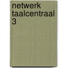 Netwerk Taalcentraal 3 door Onbekend