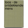 TOOS - DE ONTDEKKENDE MENS door T. van Holstein