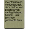 Inventariserend Veldonderzoek door middel van Proefsleuven Aanleg Fietspad Heikant - Sint Jansteen, Gemeente Hulst door H.H. J. Uleners