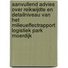 Aanvullend advies over reikwijdte en detailniveau van het milieueffectrapport Logistiek Park Moerdijk door Onbekend