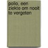Polio, een ziekte om nooit te vergeten