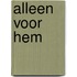 Alleen voor hem
