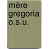 Mère Gregoria o.s.u. by M.T. Arends