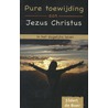 Pure toewijding aan Jezus Christus in het dagelijkse leven door J. de Boer
