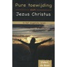 Pure toewijding aan Jezus Christus in het dagelijkse leven by J. de Boer