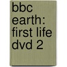 BBC EARTH: FIRST LIFE DVD 2 by Unknown