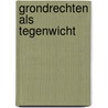 Grondrechten als tegenwicht by Unknown