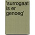 'Surrogaat is er genoeg'