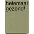 Helemaal gezond!