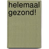 Helemaal gezond! door Cécile Jugla