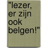 "Lezer, er zijn ook Belgen!" door F.A. van Renssen