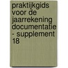 Praktijkgids voor de jaarrekening Documentatie - supplement 18 by Unknown