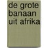 De grote banaan uit Afrika