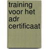 Training voor het ADR certificaat door E.L. van der Leest