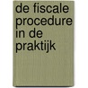 De fiscale procedure in de praktijk door Robert Jan Koopman