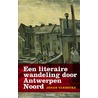 Een literaire wandeling door Antwerpen Noord door Johan Vanhecke