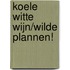 Koele witte wijn/Wilde plannen!