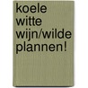 Koele witte wijn/Wilde plannen! by T. Weber