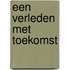 Een Verleden met Toekomst