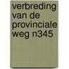 Verbreding van de provinciale weg N345 by G.L. Boreel