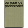 Op naar de prehistorie! door Geronimo Stilton