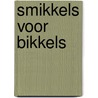 Smikkels voor bikkels by S. de With