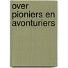 Over pioniers en avonturiers by Unknown