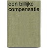 Een billijke compensatie by C.J. van de Klippe