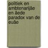 POLITIEK EN AMBTENARIJâE EN âEDE PARADOX VAN DE EUâE
