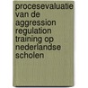 Procesevaluatie van de Aggression Regulation Training op Nederlandse scholen door J. van Ditzhuijzen