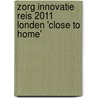 Zorg Innovatie Reis 2011 Londen 'Close to Home' door Onbekend