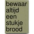 Bewaar altijd een stukje brood