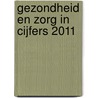 Gezondheid en zorg in cijfers 2011 door Onbekend