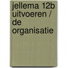 Jellema 12B Uitvoeren / De organisatie door Jellema