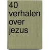 40 Verhalen over Jezus by Marion Thomas