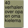 40 verhalen over opa en oma Kielema by A.P. A. van Rooden