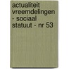 Actualiteit Vreemdelingen - Sociaal Statuut - nr 53 by Unknown