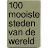 100 Mooiste steden van de wereld door Winfried Maass