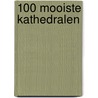 100 Mooiste kathedralen by Rolf Schneider