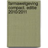 Farmawetgeving Compact. Editie 2010/2011 door J.A. Rendering