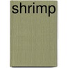 Shrimp door Colleen A. Sexton