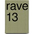 Rave 13